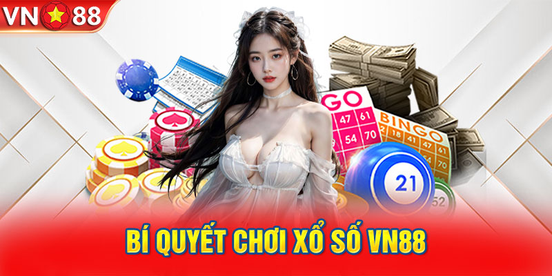 Bí quyết chơi xổ số VN88 dành mọi phần thắng