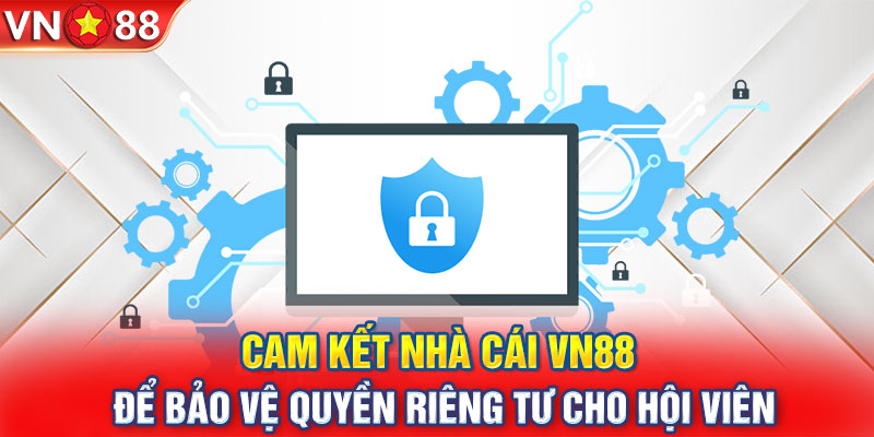 Cam kết nhà cái VN88 để bảo vệ quyền riêng tư cho hội viên