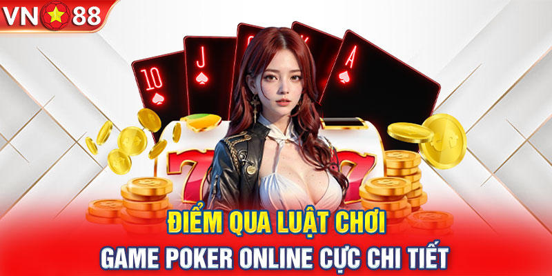 Điểm qua luật chơi game Poker online cực chi tiết