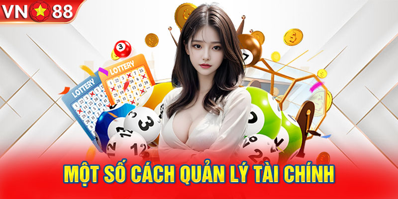 Một số cách quản lý tài chính khi tham gia xổ số VN88