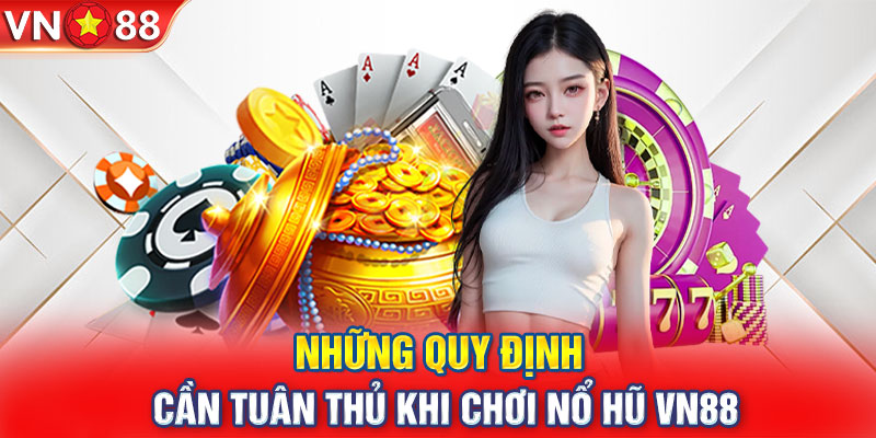 Những quy định cần tuân thủ khi chơi nổ hũ VN88