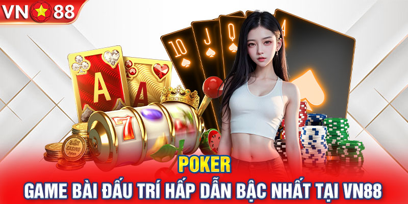 Poker Online - Game Bài Đấu Trí Hấp Dẫn Bậc Nhất VN88