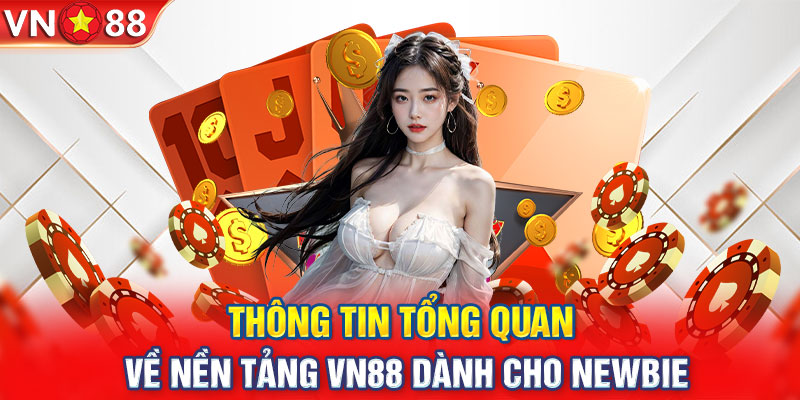 Thông tin tổng quan về nền tảng VN88 dành cho newbie